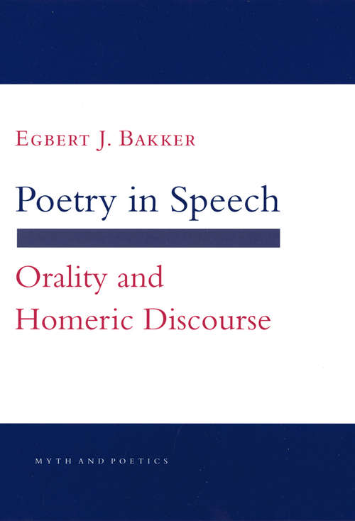 Book cover of Poetry in Speech: Orality and Homeric Discourse (Myth and Poetics)