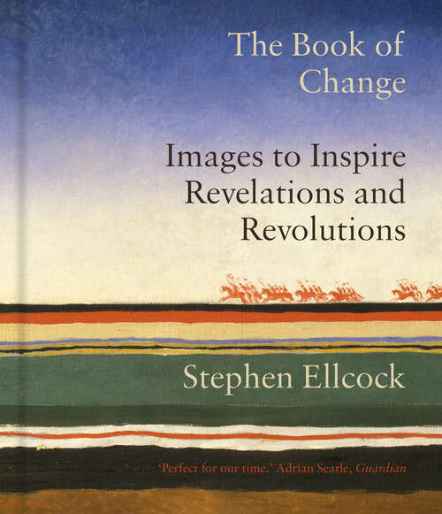 Book cover of The Book of Change: Images to Inspire Revelations and Revolutions
