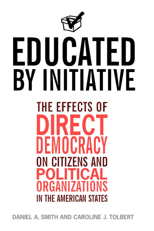 Book cover of Educated by Initiative: The Effects of Direct Democracy on Citizens and Political Organizations in the American States