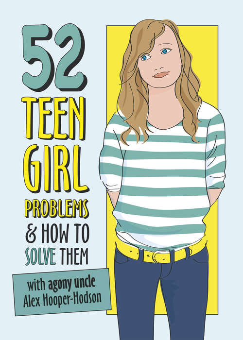 Book cover of 52 Teen Girl Problems & How To Solve Them: Girls (Problem Solved #1)