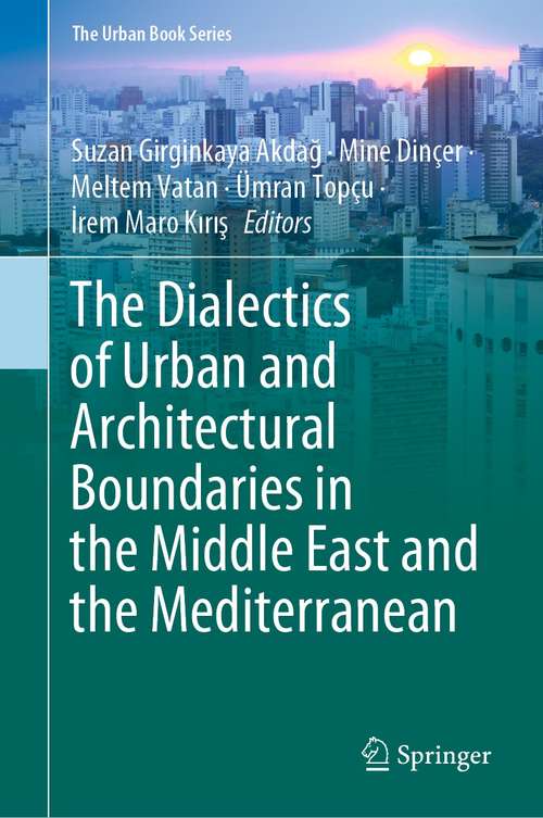 Book cover of The Dialectics of Urban and Architectural Boundaries in the Middle East and the Mediterranean (1st ed. 2021) (The Urban Book Series)