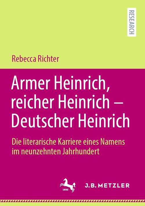 Book cover of Armer Heinrich, reicher Heinrich - Deutscher Heinrich: Die literarische Karriere eines Namens im neunzehnten Jahrhundert (1. Aufl. 2021)