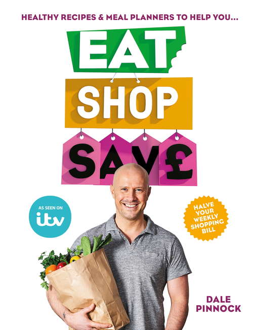 Book cover of Eat Shop Save: Recipes & mealplanners to help you EAT healthier, SHOP smarter and SAVE serious money at the same time