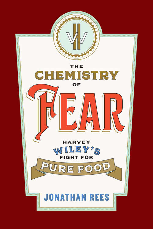 Book cover of The Chemistry of Fear: Harvey Wiley's Fight for Pure Food