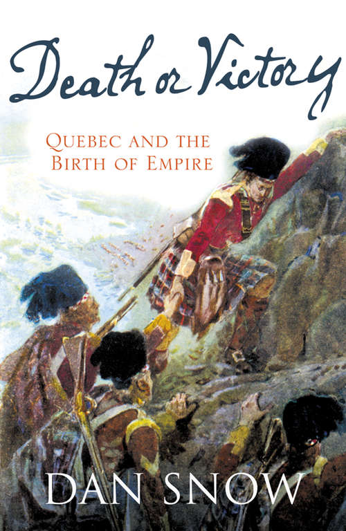 Book cover of Death or Victory: The Battle For Quebec And The Birth Of Empire (ePub edition) (History Of Canada Ser.)