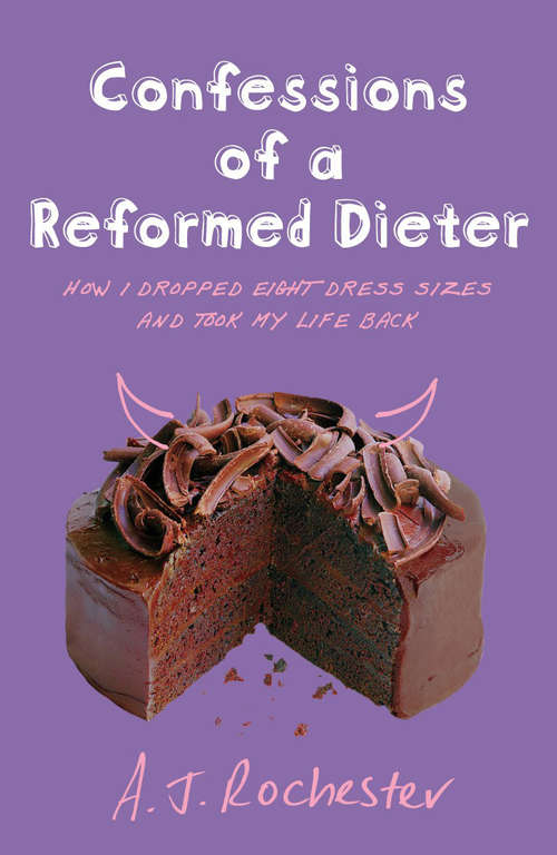 Book cover of Confessions of a Reformed Dieter: How I Dropped Eight Dress Sizes And Took My Life Back