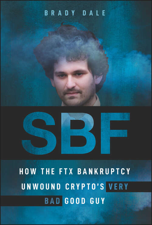Book cover of SBF: How The FTX Bankruptcy Unwound Crypto's Very Bad Good Guy
