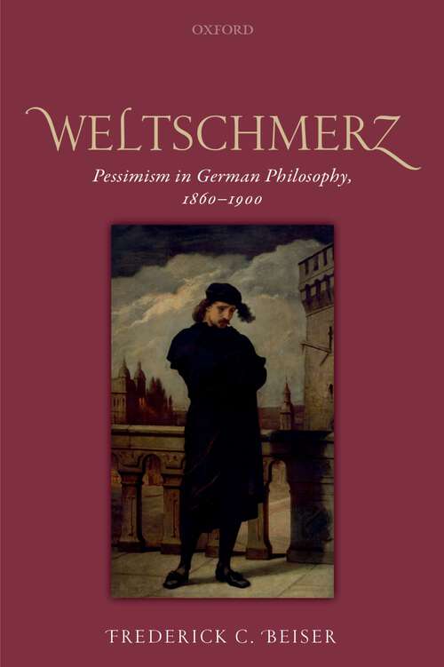 Book cover of Weltschmerz: Pessimism in German Philosophy, 1860-1900
