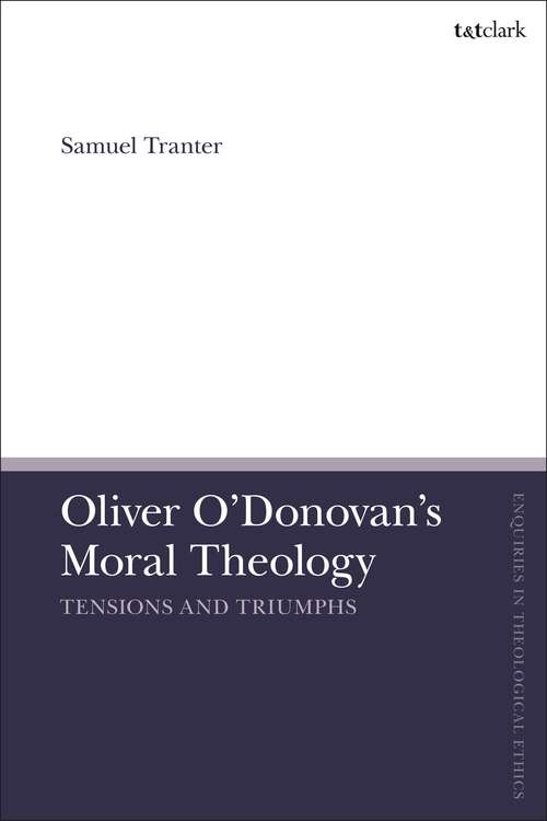Book cover of Oliver O'Donovan's Moral Theology: Tensions and Triumphs (T&T Clark Enquiries in Theological Ethics)