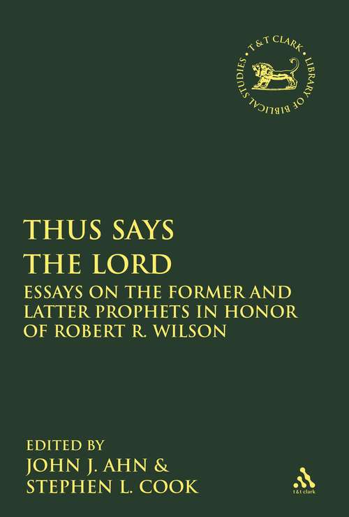 Book cover of Thus Says the LORD: Essays on the Former and Latter Prophets in Honor of Robert R. Wilson (The Library of Hebrew Bible/Old Testament Studies)