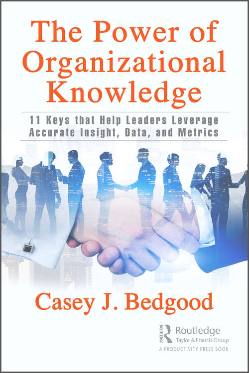 Book cover of The Power of Organizational Knowledge: 11 Keys that Help Leaders Leverage Accurate Insight, Data, and Metrics