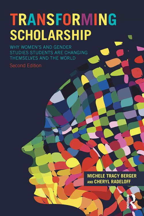 Book cover of Transforming Scholarship: Why Women's and Gender Studies Students Are Changing Themselves and the World