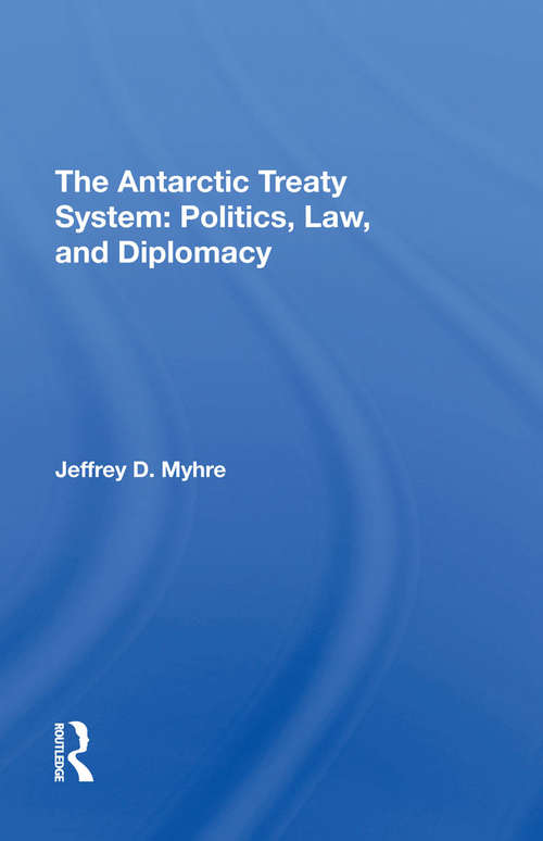 Book cover of The Antarctic Treaty System: Politics, Law, And Diplomacy