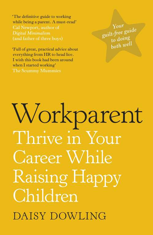 Book cover of Workparent: The Complete Guide to Succeeding on the Job, Staying True to Yourself, and Raising Happy Kids