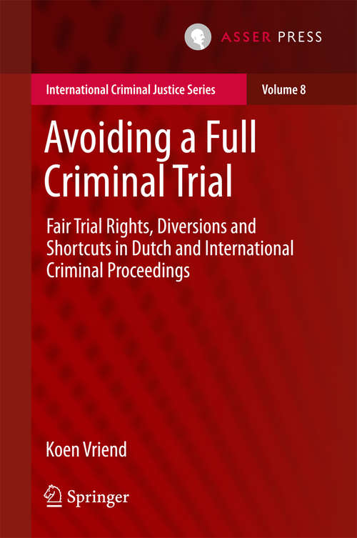 Book cover of Avoiding a Full Criminal Trial: Fair Trial Rights, Diversions and Shortcuts in Dutch and International Criminal Proceedings (1st ed. 2016) (International Criminal Justice Series #8)