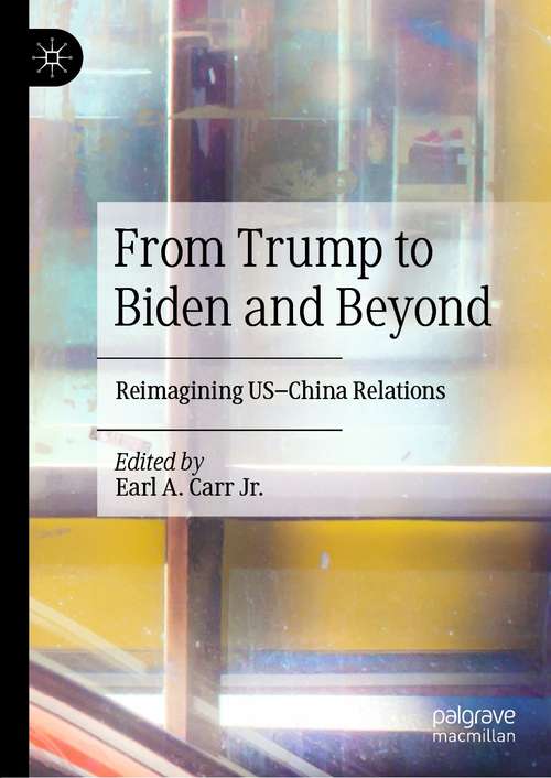 Book cover of From Trump to Biden and Beyond: Reimagining US–China Relations (1st ed. 2021)