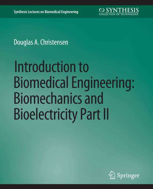 Book cover of Introduction to Biomedical Engineering: Biomechanics and Bioelectricity - Part II (Synthesis Lectures on Biomedical Engineering)