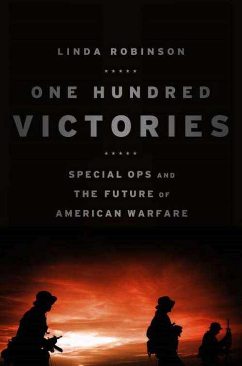 Book cover of One Hundred Victories: Special Ops and the Future of American Warfare