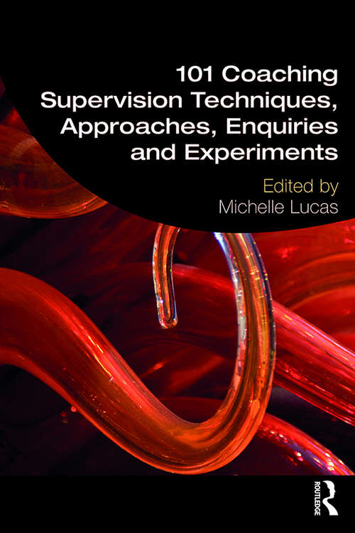 Book cover of 101 Coaching Supervision Techniques, Approaches, Enquiries and Experiments