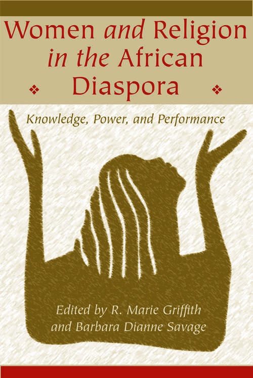 Book cover of Women and Religion in the African Diaspora: Knowledge, Power, and Performance (Lived Religions)