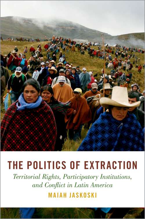 Book cover of The Politics of Extraction: Territorial Rights, Participatory Institutions, and Conflict in Latin America (Studies in Comparative Energy and Environmental Politics)