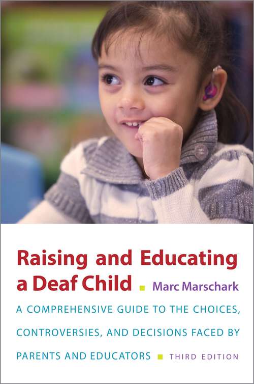 Book cover of Raising and Educating a Deaf Child: A Comprehensive Guide to the Choices, Controversies, and Decisions Faced by Parents and Educators