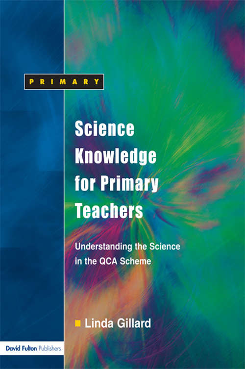Book cover of Science Knowledge for Primary Teachers: Understanding the Science in the QCA Scheme