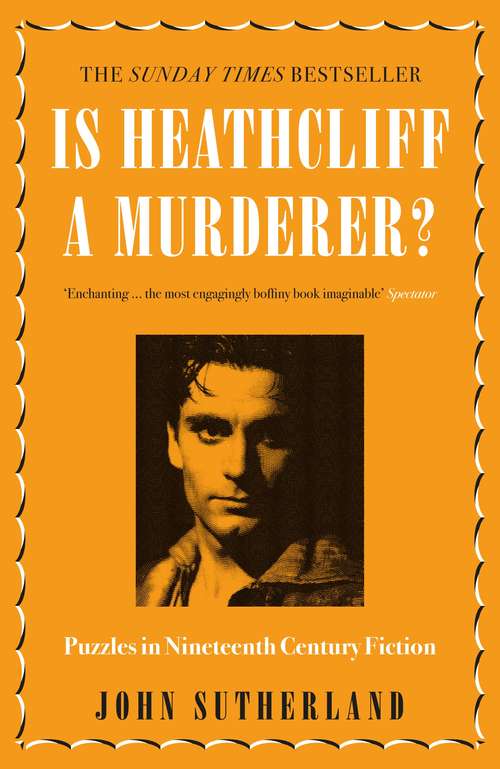 Book cover of Is Heathcliff a Murderer?: Puzzles in Nineteenth-Century Fiction (Oxford World's Classics Ser.)