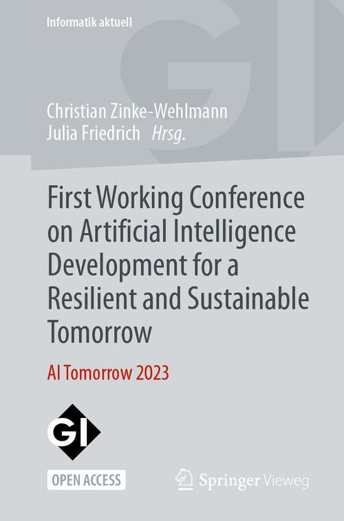 Book cover of First Working Conference on Artificial Intelligence Development for a Resilient and Sustainable Tomorrow: AI Tomorrow 2023 (2024) (Informatik aktuell)