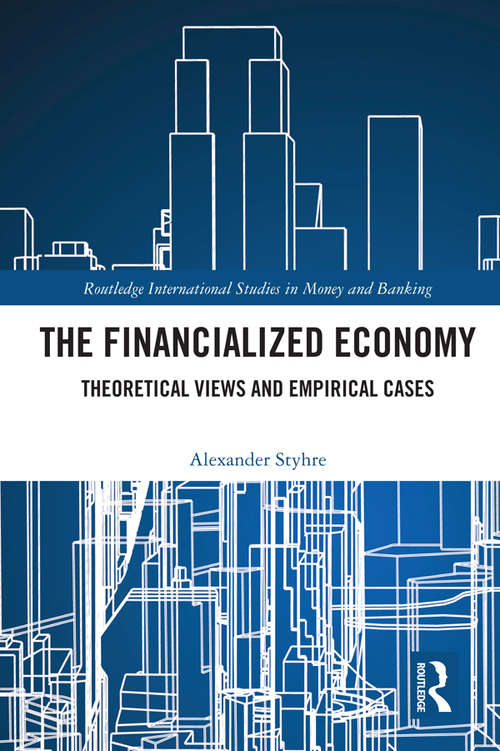 Book cover of The Financialized Economy: Theoretical Views and Empirical Cases (Routledge International Studies in Money and Banking)