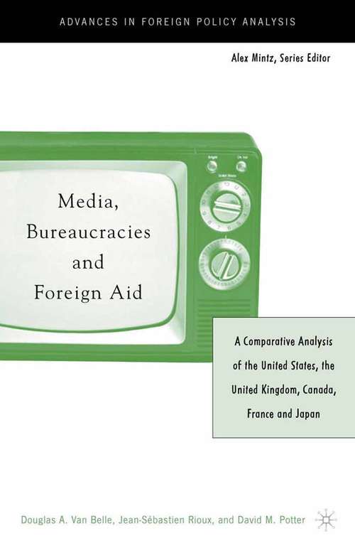 Book cover of Media, Bureaucracies, and Foreign Aid: A Comparative Analysis of the United States, the United Kingdom, Canada, France and Japan (5th ed. 2004) (Advances in Foreign Policy Analysis)