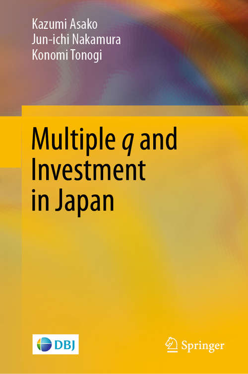Book cover of Multiple q and Investment in Japan: Theory And Estimation (1st ed. 2020) (Springerbriefs In Economics Ser.)