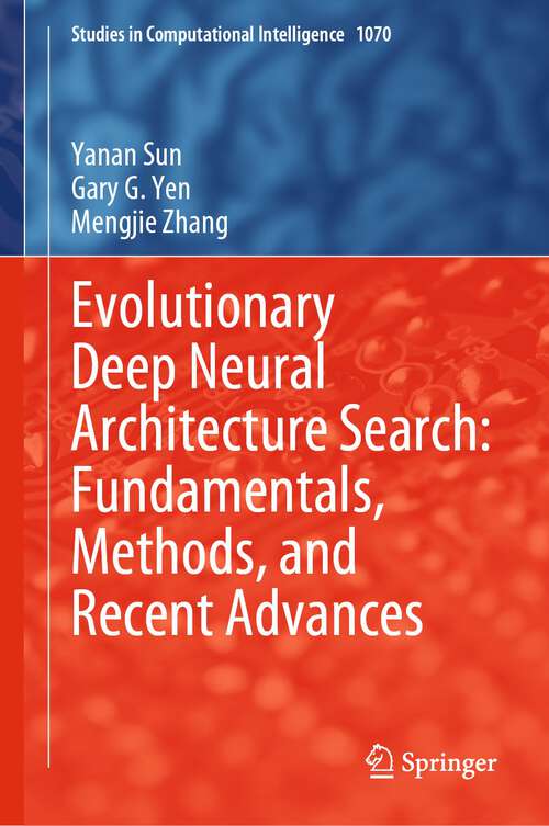 Book cover of Evolutionary Deep Neural Architecture Search: Fundamentals, Methods, and Recent Advances (1st ed. 2023) (Studies in Computational Intelligence #1070)