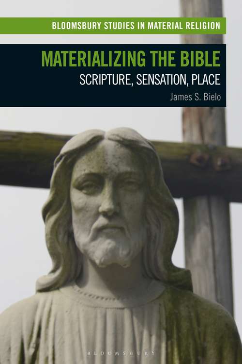 Book cover of Materializing the Bible: Scripture, Sensation, Place (Bloomsbury Studies in Material Religion)