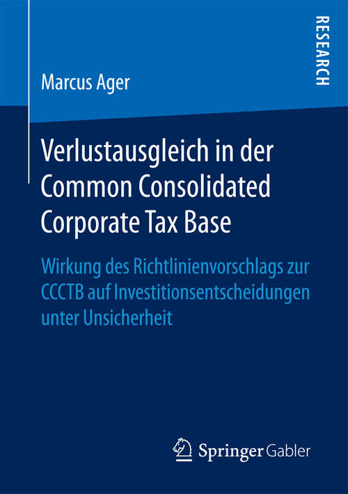 Book cover of Verlustausgleich in der Common Consolidated Corporate Tax Base: Wirkung des Richtlinienvorschlags zur CCCTB auf Investitionsentscheidungen unter Unsicherheit