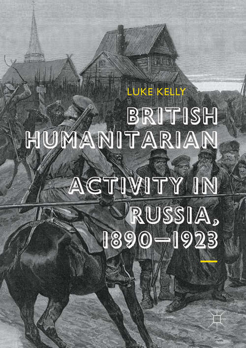 Book cover of British Humanitarian Activity in Russia, 1890-1923