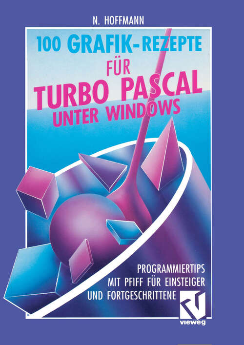 Book cover of 100 Grafik-Rezepte für Turbo Pascal unter Windows: Programmiertips mit Pfiff für Einsteiger und Fortgeschrittene (1992)