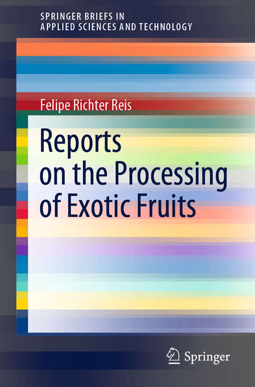 Book cover of Reports on the Processing of Exotic Fruits (1st ed. 2019) (SpringerBriefs in Applied Sciences and Technology)
