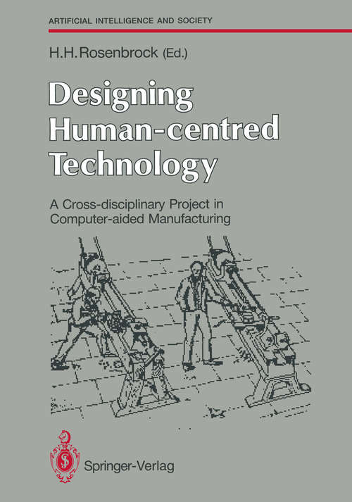 Book cover of Designing Human-centred Technology: A Cross-disciplinary Project in Computer-aided Manufacturing (1989) (Human-centred Systems)