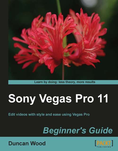 Book cover of Sony Vegas Pro 11 Beginner's Guide