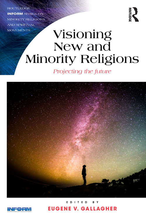 Book cover of Visioning New and Minority Religions: Projecting the future (Routledge Inform Series on Minority Religions and Spiritual Movements)