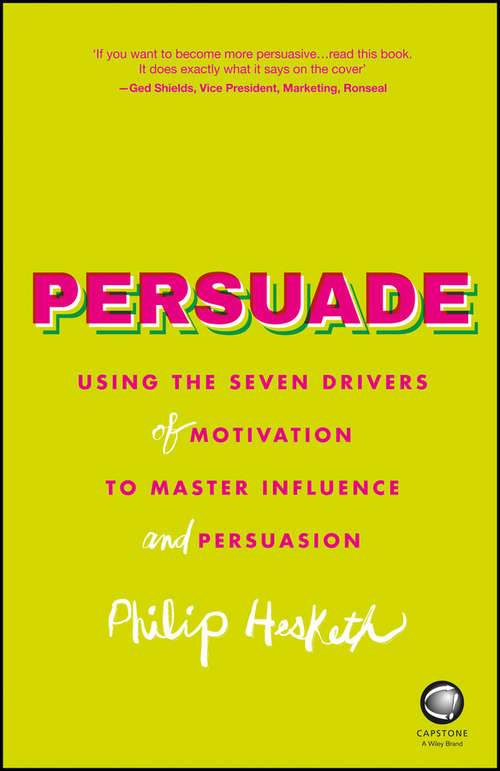 Book cover of Persuade: Using the Seven Drivers of Motivation to Master Influence and Persuasion (2)