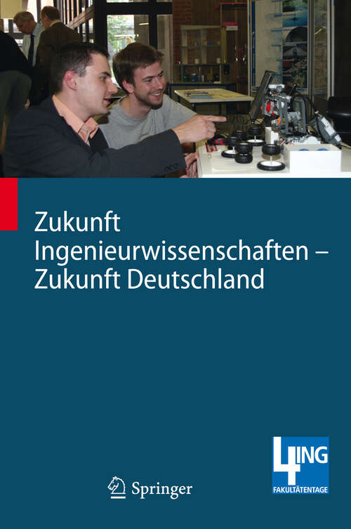 Book cover of Zukunft Ingenieurwissenschaften - Zukunft Deutschland: Beiträge einer 4ING-Fachkonferenz und der ersten Gemeinsamen Plenarversammlung der 4ING-Fakultätentage am 14. und 15.07.2008 an der RWTH Aachen (2009)