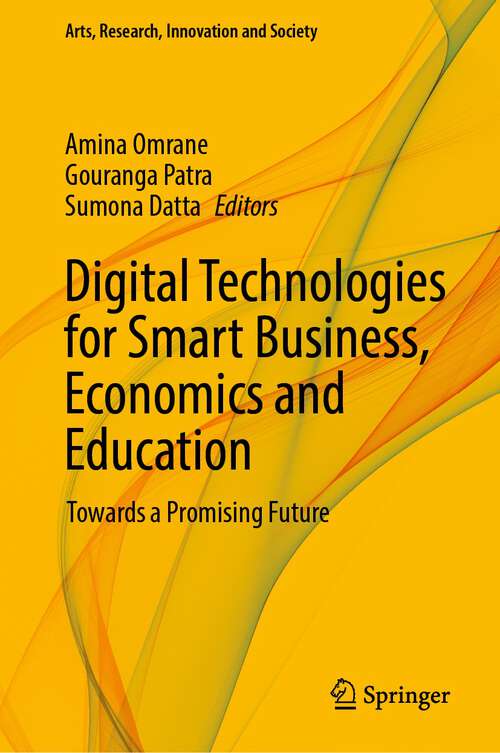 Book cover of Digital Technologies for Smart Business, Economics and Education: Towards a Promising Future (1st ed. 2023) (Arts, Research, Innovation and Society)