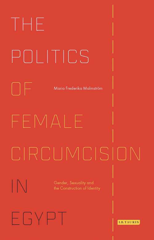 Book cover of The Politics of Female Circumcision in Egypt: Gender, Sexuality and the Construction of Identity (Library of Modern Middle East Studies)
