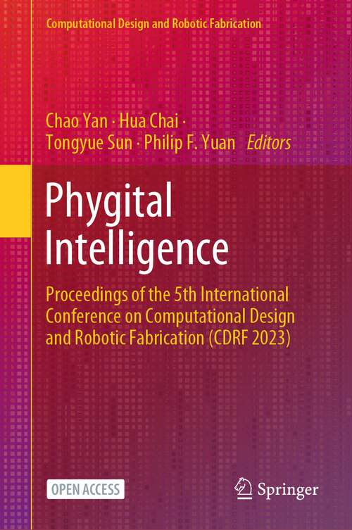 Book cover of Phygital Intelligence: Proceedings of the 5th International Conference on Computational Design and Robotic Fabrication (CDRF 2023) (1st ed. 2024) (Computational Design and Robotic Fabrication)