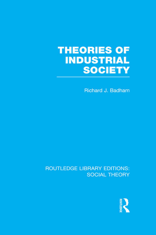 Book cover of Theories of Industrial Society (Routledge Library Editions: Social Theory)