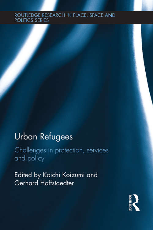 Book cover of Urban Refugees: Challenges in Protection, Services and Policy (Routledge Research in Place, Space and Politics)