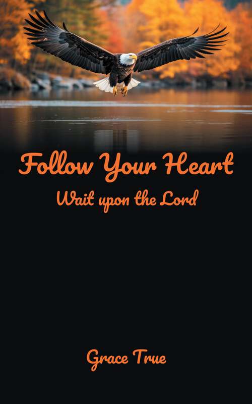 Book cover of Follow Your Heart: Wait upon the Lord