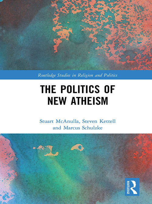 Book cover of The Politics of New Atheism (Routledge Studies in Religion and Politics)